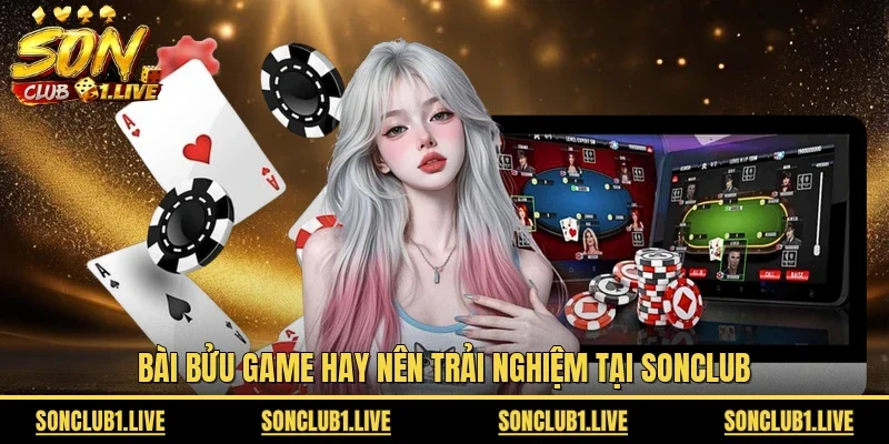 Bài Bửu game hay nên trải nghiệm tại Sonclub