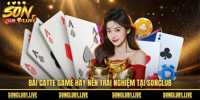 Bài Catte game hay nên trải nghiệm tại Sonclub 