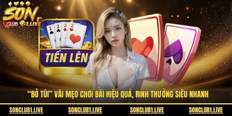 “Bỏ túi” vài mẹo chơi bài hiệu quả, rinh thưởng siêu nhanh 