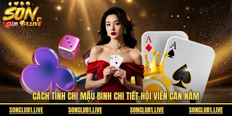 Cách tính chi Mậu binh chi tiết hội viên cần nắm