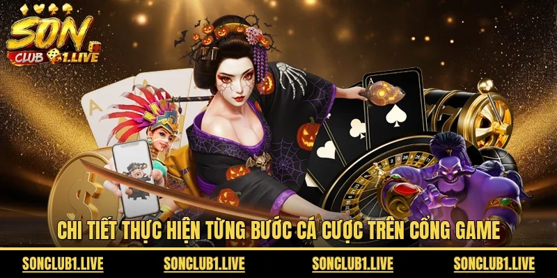 Chi tiết thực hiện từng bước cá cược trên cổng game