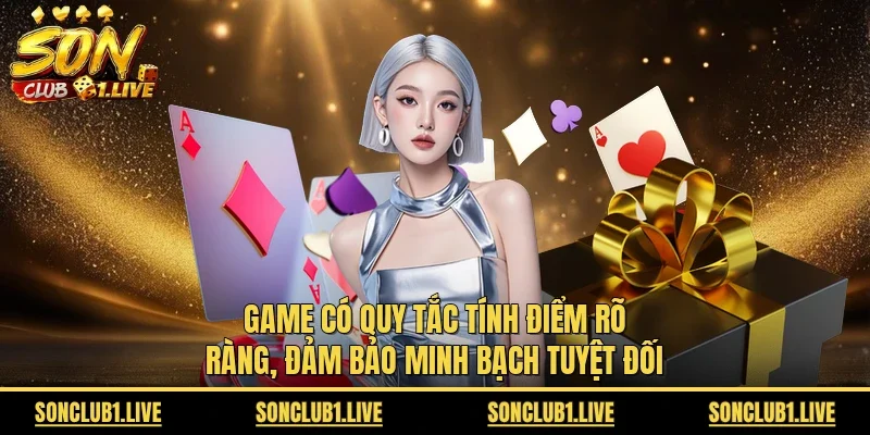 Game có quy tắc tính điểm rõ ràng, đảm bảo minh bạch tuyệt đối 