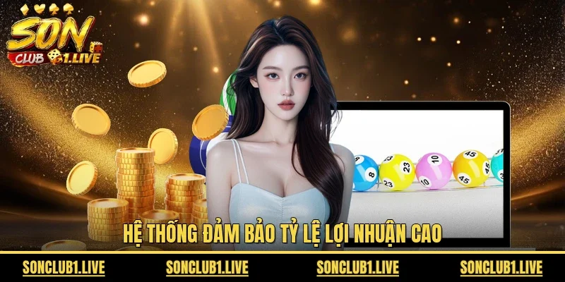 Hệ thống đảm bảo tỷ lệ lợi nhuận cao 