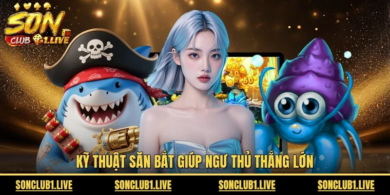 Kỹ thuật săn bắt giúp ngư thủ thắng lớn
