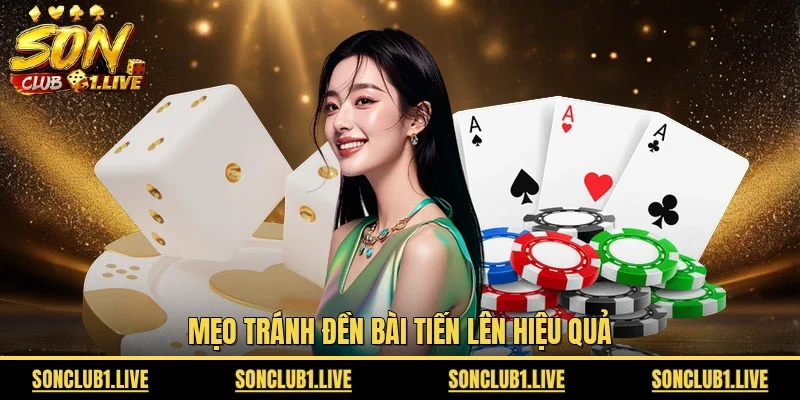 Mẹo tránh đền bài Tiến Lên hiệu quả