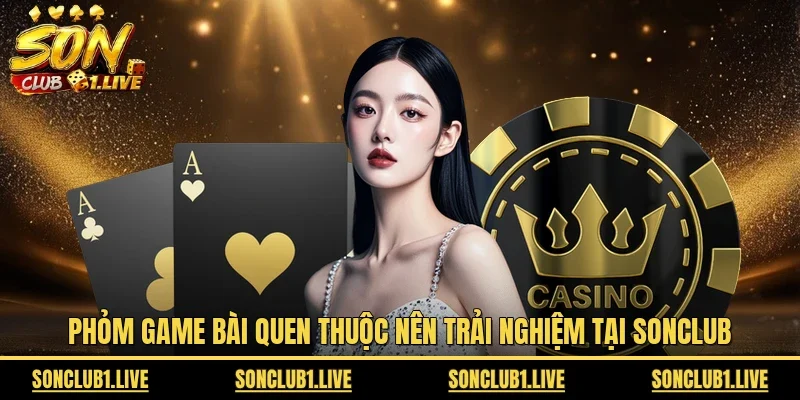 Phỏm game bài quen thuộc nên trải nghiệm tại Sonclub 