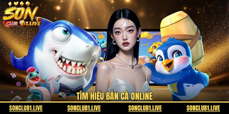 Tìm hiểu bắn cá online
