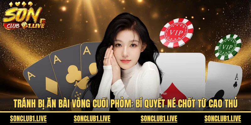 Tránh bị ăn bài vòng cuối Phỏm